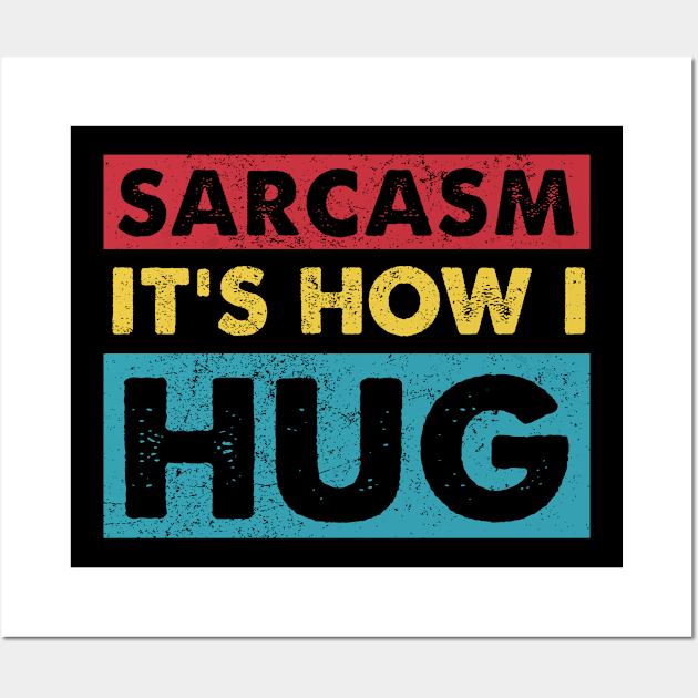 Sarcasm It's How I Hug Sarcastic Funny Gift Wall Art by HayesHanna3bE2e